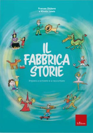 Il fabbricastorie. Impara a scrivere e a raccontare Frances Dickens