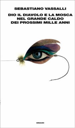 Dio, il diavolo e la Mosca nel grande caldo dei prossimi mille anni Sebastiano Vassalli