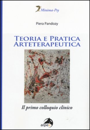 Teoria e pratica arteterapeutica. Il primo colloquio clinico Piera Pandozy