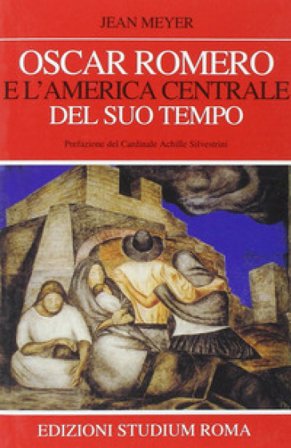 Oscar Romero e l'America centrale del suo tempo Jean Meyer