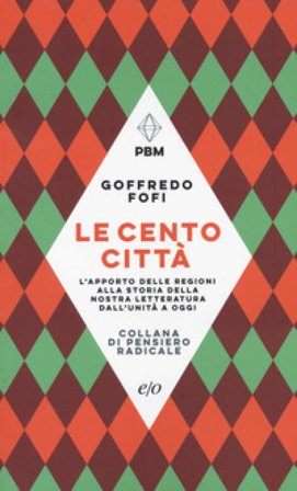Le cento città. L'apporto delle regioni alla storia della nostra letteratura dall'Unità a oggi Goffredo Fofi