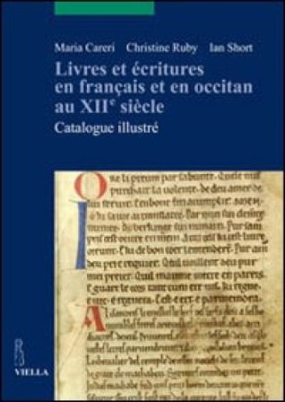 Livres et écritures en français et en occitan au XIIe siècle. Catalogue illustré Maria Careri