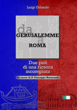 Da Gerusalemme a Roma. Due poli di una ricerca incompiuta. In onore di P. Giuseppe Buonsanti Luigi Orlando