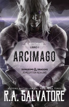 Arcimago. Il ritorno. Dungeons & Dragons. Forgotten Realms. Vol. 1 R. A. Salvatore