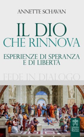 Il Dio che rinnova. Esperienze di speranza e di libertà Annette Schavan