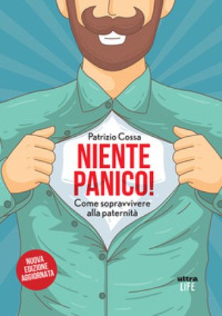 Niente panico! Come sopravvivere alla paternità Patrizio Cossa
