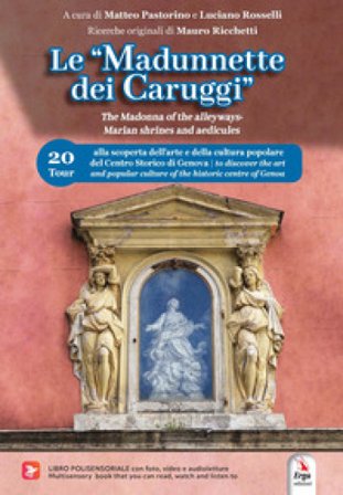 Le «Madunnette dei caruggi»-The Madonna of the alleyways. Marian shrines and aedicules. Ediz. bilingue