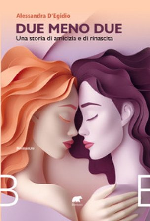 Due meno due. Una storia di amicizia e rinascita Alessandra D¿Egidio
