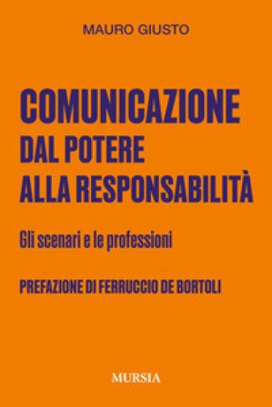 Comunicazione: dal potere alla responsabilità. Gli scenari e le professioni Mauro Giusto
