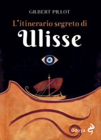 L'itinerario segreto di Ulisse Gilbert Pillot