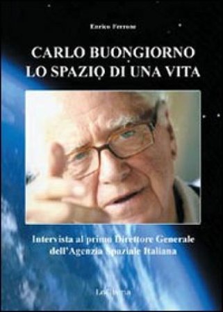 Carlo Buongiorno, lo spazio di una vita. Intervista al primo direttore generale dell'agenzia spaziale italiana Enrico Ferrone