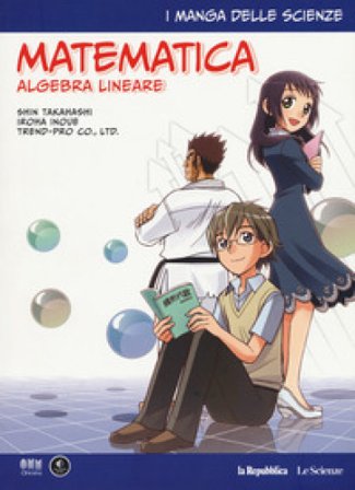Matematica. Algebra lineare. I manga delle scienze. Vol. 10 Shin Takahashi