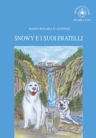 Snowy e i suoi fratelli. Ediz. per la scuola Maria Rosaria D'Alfonso