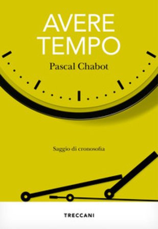 Avere tempo. Saggio di cronosofia Pascal Chabot