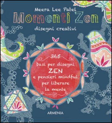Momenti zen. Disegni creativi. Libera la mente con il tangling e con tanti pensieri mindful Meera L. Patel