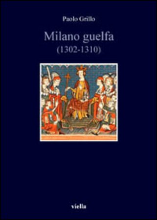 Milano guelfa (1302-1310) Paolo Grillo