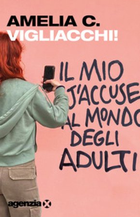 Vigliacchi! Il mio j'accuse al mondo degli adulti Amelia C.