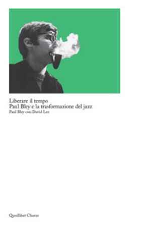Liberare il tempo. Paul Bley e la trasformazione del jazz Paul Bley