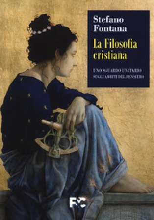 La filosofia cristiana. Uno sguardo unitario sugli ambiti del pensiero Stefano Fontana