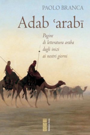 Adab 'arabï. Pagine di letteratura araba dagli inizi ai nostri giorni Paolo Branca