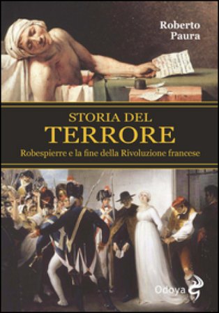 Storia del terrore. Robespierre e la fine della rivoluzione francese Roberto Paura