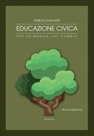 Educazione civica. Per un mondo che cambia. Per le Scuole superiori. Con espansione online Aurelia Chialastri