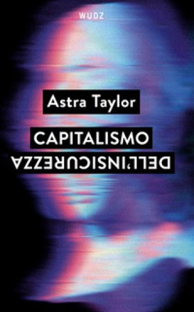 Capitalismo dell'insicurezza Astra Taylor