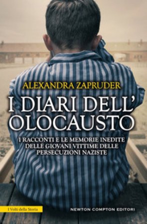 I diari dell'olocausto. I racconti e le memorie inedite delle giovani vittime delle persecuzioni naziste Alexandra Zapruder