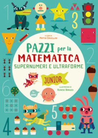 Supernumeri e ultraforme. Pazzi per la matematica. Ediz. a colori Mattia Crivellini