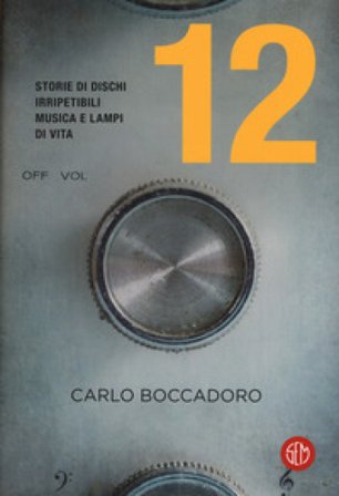 12. Storie di dischi irripetibili, musica e lampi di vita Carlo Boccadoro