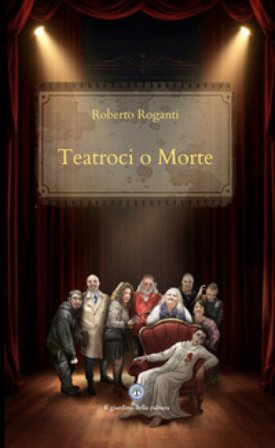 Teatroci o morte Roberto Roganti