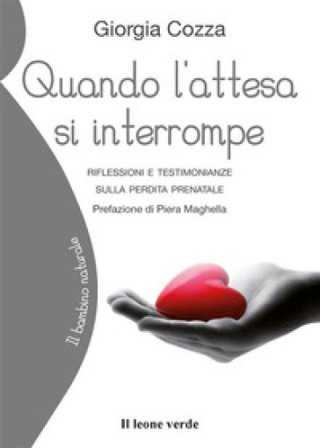 Quando l'attesa si interrompe. Riflessioni e testimonianze sulla perdita prenatale Giorgia Cozza