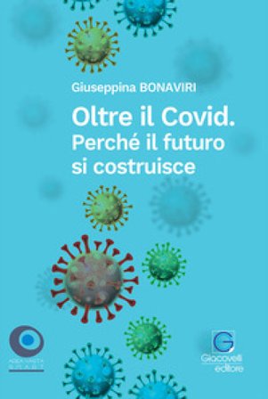 Oltre il Covid. Perché il futuro si costruisce Giuseppina Bonaviri