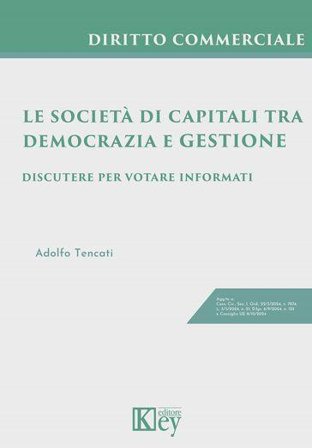 Le società di capitali tra democrazia e gestione. Discutere per votare informati Adolfo Tencati