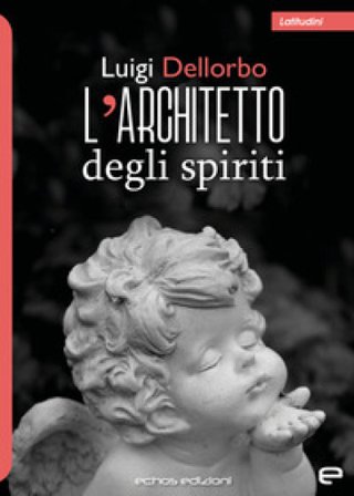 L'architetto degli spiriti Luigi Dellorbo