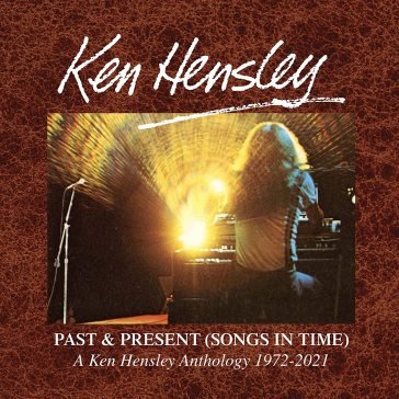 Past & present (songs in time) 1972-2021 Ken Hensley