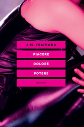 Piacere, dolore, potere Jean-Manuel Traimond