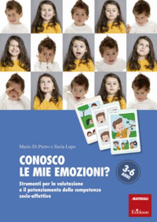 Conosco le mie emozioni? Strumenti per la valutazione e il potenziamento delle competenze socio-affettive 3-6 anni Mario Di Pietro
