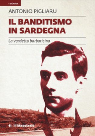 Il banditismo in Sardegna. La vendetta barbaricina Antonio Pigliaru