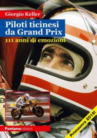Piloti ticinesi da Grand Prix. 111 anni di emozioni Giorgio Keller