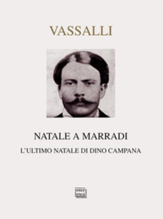 Natale a Marradi. L'ultimo Natale di Dino Campana Sebastiano Vassalli