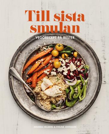 Till sista smulan : Vegorecept på rester - Bok av Amanda Hellberg - Inbunden