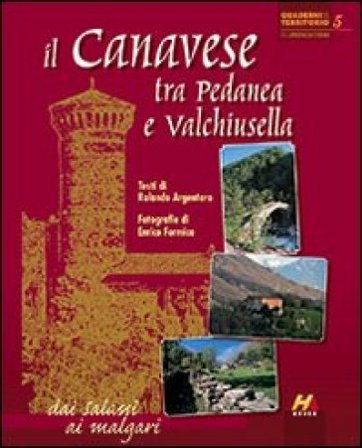 Il Canavese tra Pedanea e Valchiusella dai Salassi ai malgari. Ediz. italiana e inglese Rolando Argentero