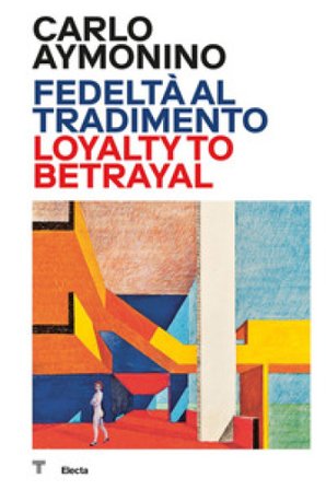 Carlo Aymonino. Fedeltà al tradimento-Loyalty to betrayal. Ediz. a colori