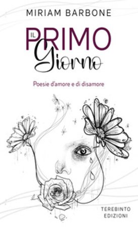Il primo giorno. Poesie d'amore e di disamore Miriam Barbone