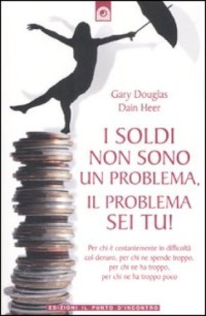 I soldi non sono un problema, il problema sei tu! Gary M. Douglas