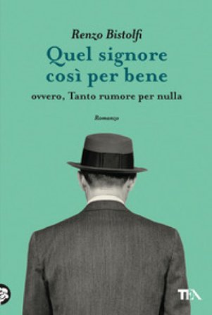 Quel signore così per bene. Ovvero, tanto rumore per nulla Renzo Bistolfi