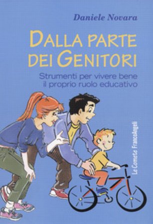 Dalla parte dei genitori. Strumenti per vivere bene il proprio ruolo educativo Daniele Novara