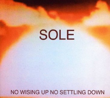 No wising up no settling down Sole