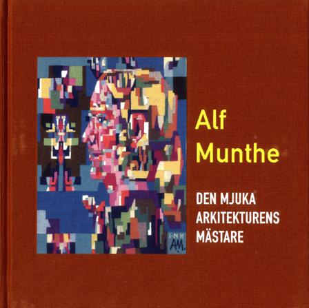 Alf Munthe : den mjuka arkitekturens mästare - Bok - Inbunden